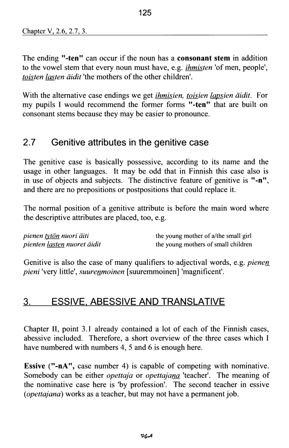 2.7 Genitive attributes in the genitive case
3. ESSIVE, ABESSIVE AND TRANSLATIVE