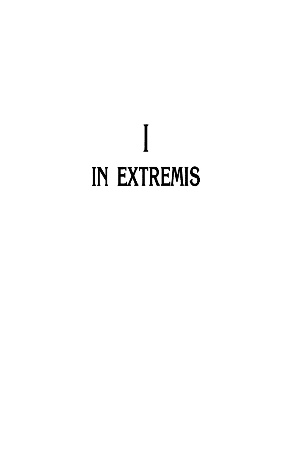 I. IN EXTREMIS