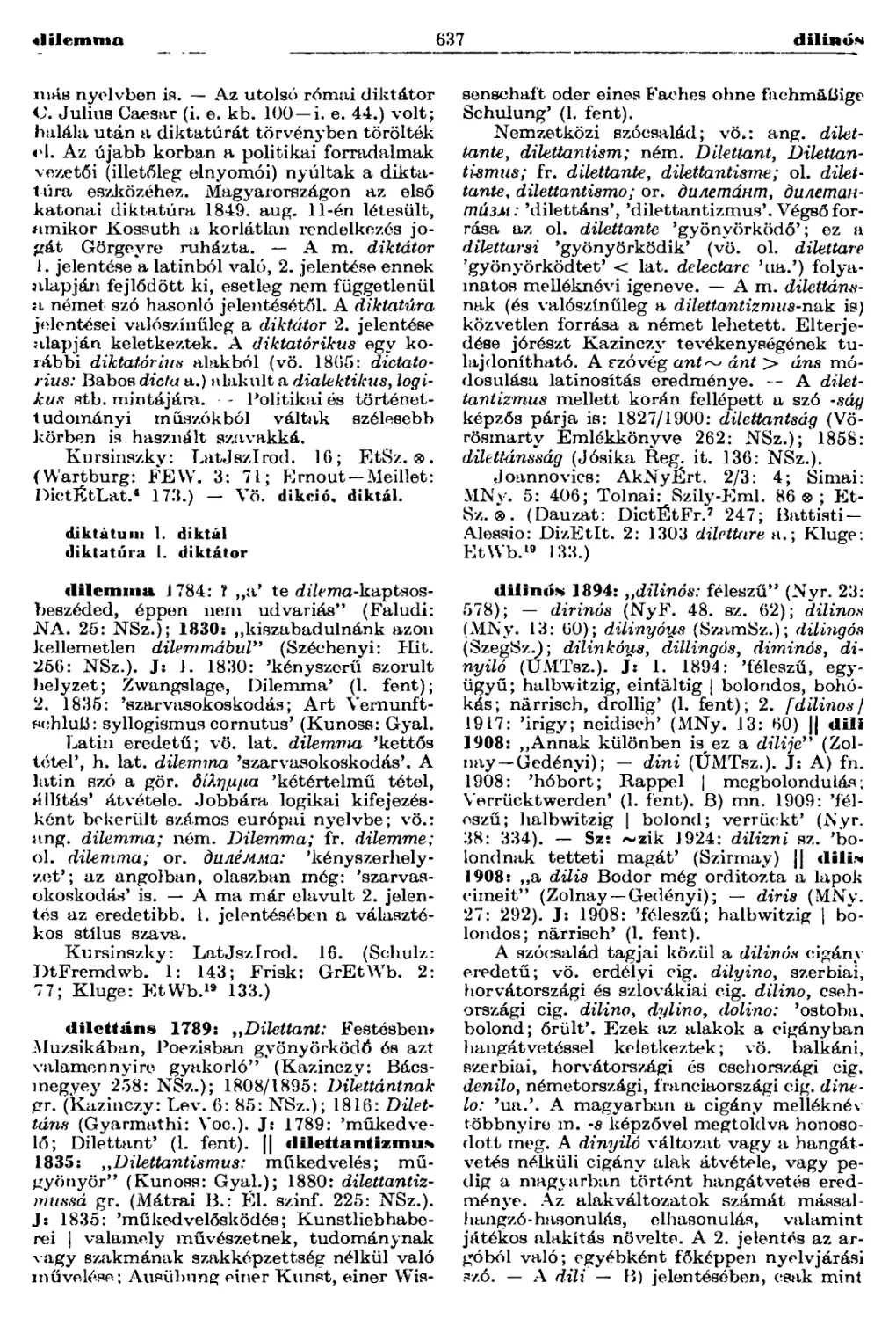 diktátum
diktatúra
dilemma
dilettáns
dilinós