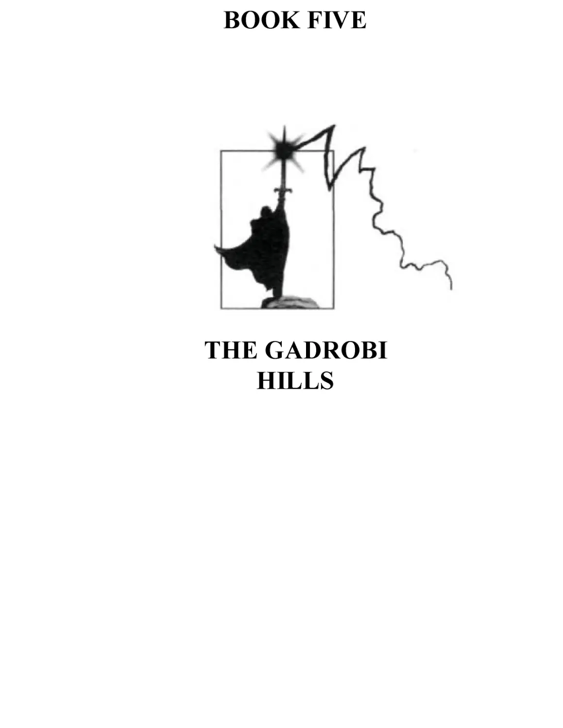 BOOK FIVE: THE GADROBI HILLS