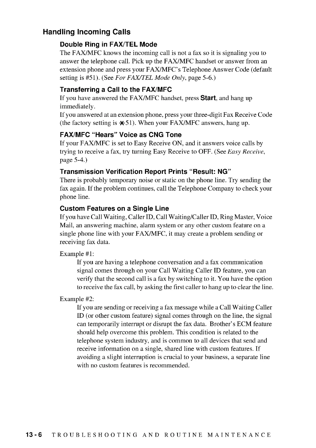 Handling Incoming Calls
Double Ring in FAX/TEL Mode
Transferring a Call to the FAX/MFC
FAX/MFC “Hears” Voice as CNG Tone
Transmission Verification Report Prints “Result: NG”
Custom Features on a Single Line