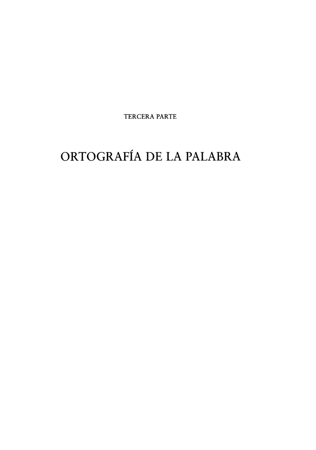 TERCERA PARTE: ORTOGRAFÍA DE LA PALABRA