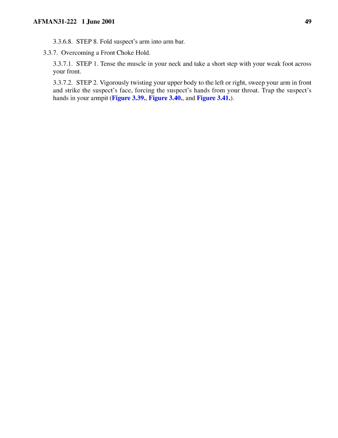 3.3.6.8.� STEP 8. Fold suspect’s arm into arm bar.
3.3.7.� Overcoming a Front Choke Hold.
3.3.7.2.� STEP 2. Vigorously twisting your upper body to the left or right, sweep your arm in fro...