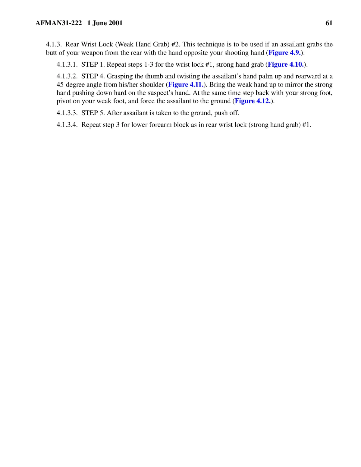 4.1.3.1.� STEP 1. Repeat steps 1-3 for the wrist lock #1, strong hand grab (
4.1.3.2.� STEP 4. Grasping the thumb and twisting the assailant’s hand palm up and rearward at a ...
4.1.3.3.� STEP 5. After assailant is taken to the ground, push off.