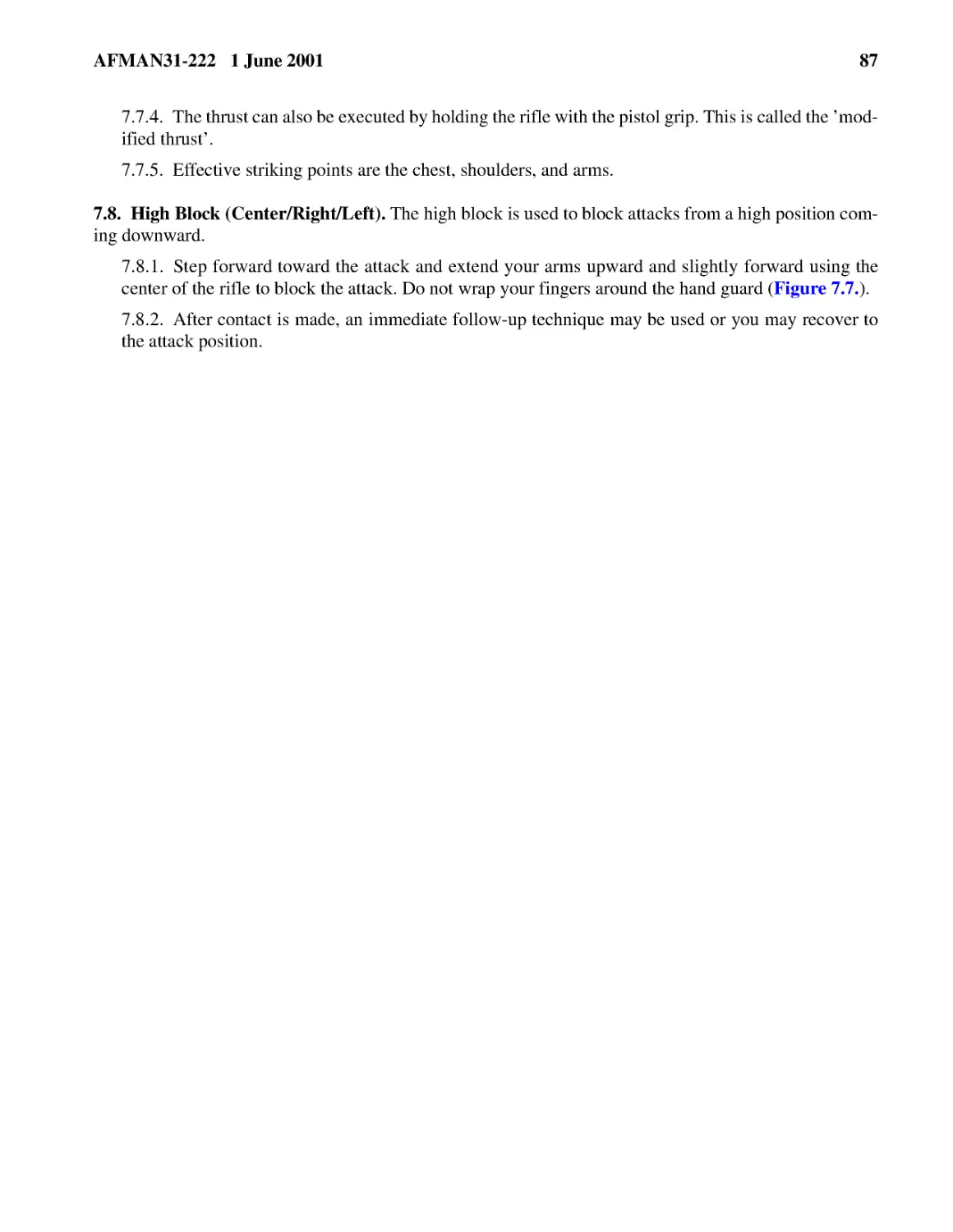 7.7.4.� The thrust can also be executed by holding the rifle with the pistol grip. This is called...
7.7.5.� Effective striking points are the chest, shoulders, and arms.
7.8.1.� Step forward toward the attack and extend your arms upward and slightly forward using the...
7.8.2.� After contact is made, an immediate follow-up technique may be used or you may recover to...