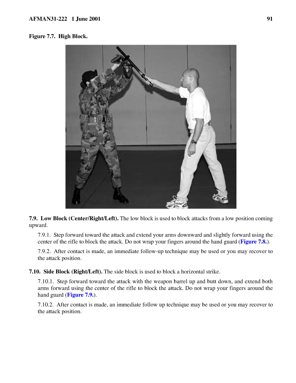 Figure 7.7.� High Block.
7.9.1.� Step forward toward the attack and extend your arms downward and slightly forward using t...
7.9.2.� After contact is made, an immediate follow-up technique may be used or you may recover to...
7.10.1.� Step forward toward the attack with the weapon barrel up and butt down, and extend both ...
7.10.2.� After contact is made, an immediate follow up technique may be used or you may recover t...