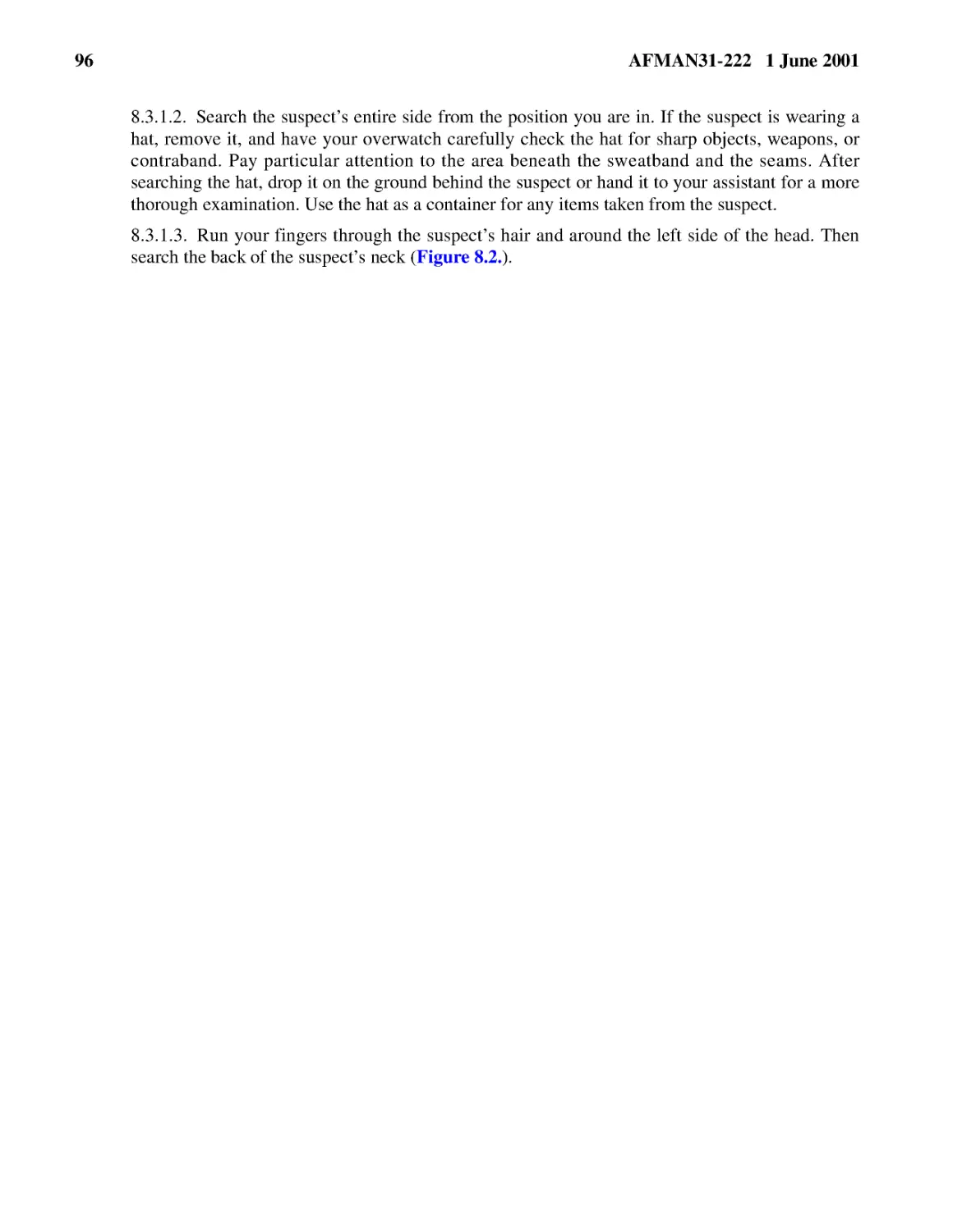 8.3.1.2.� Search the suspect’s entire side from the position you are in. If the suspect is wearin...
8.3.1.3.� Run your fingers through the suspect’s hair and around the left side of the head. Then ...