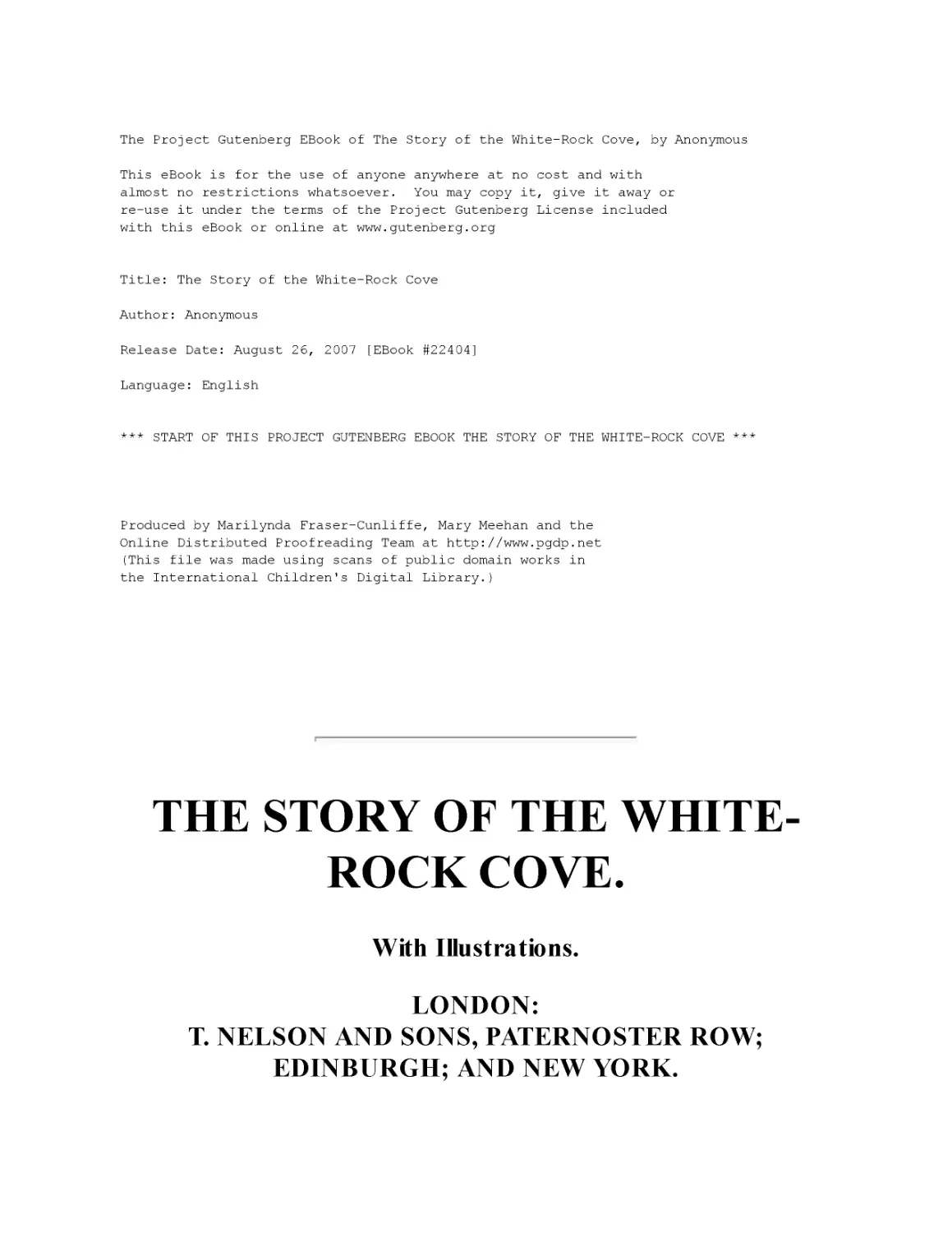 ﻿THE STORY OF THE WHITE-ROCK COVE
﻿With Illustrations. LONDON: T. NELSON AND SONS, PATERNOSTER ROW; EDINBURGH; AND NEW YORK. 1871