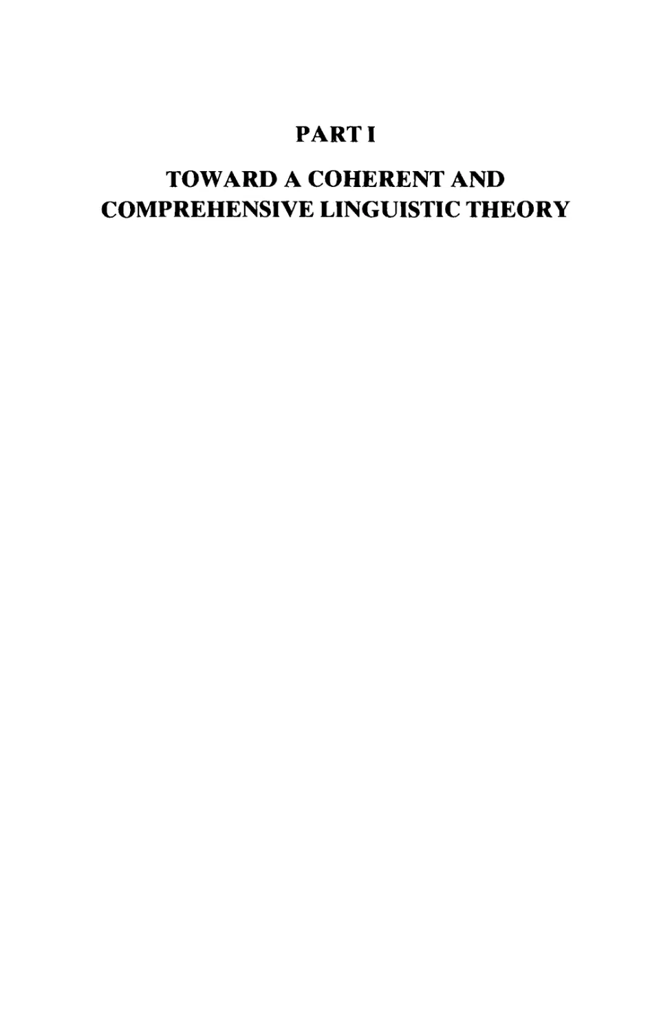 PART I. TOWARD A COHERENT AND COMPREHENSIVE LINGUISTIC THEORY