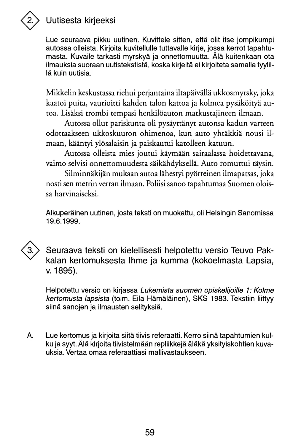 2. Uutisesta kirjeeksi
3. Kielellisesti helpotettu versio Teuvo Pakkalan kertomuksesta 'Ihme ja kumma'