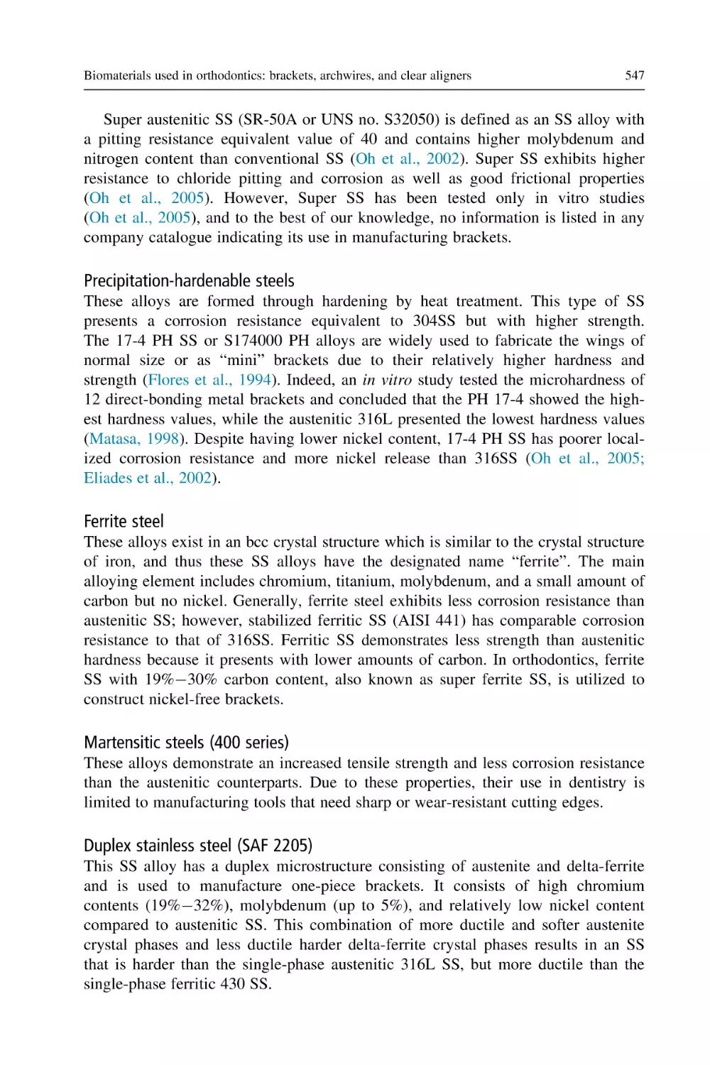 Precipitation-hardenable steels
Ferrite steel
Martensitic steels (400 series)
Duplex stainless steel (SAF 2205)