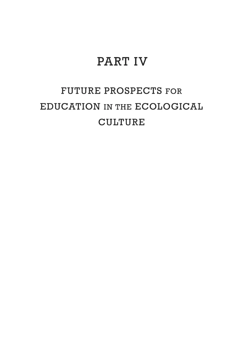 Part IV. Future Prospects for Education in the Ecological Culture