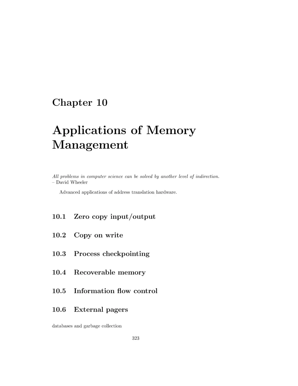Applications of Memory Management
Zero copy input/output
Copy on write
Process checkpointing
Recoverable memory
Information flow control
External pagers