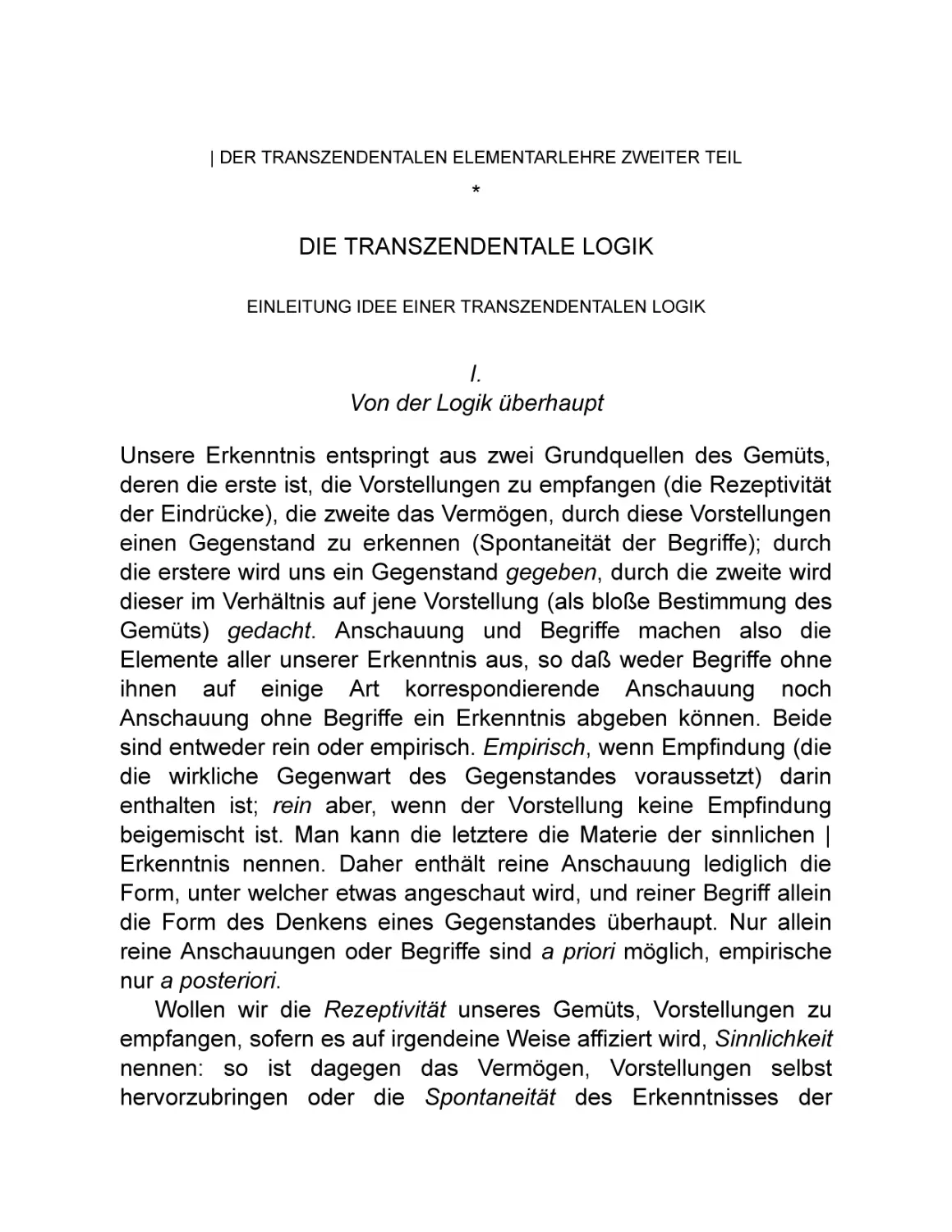 Zweiter Teil. Die transzendentale Logik
Einleitung. Idee einer transzendentalen Logik
I. Von der Logik überhaupt |