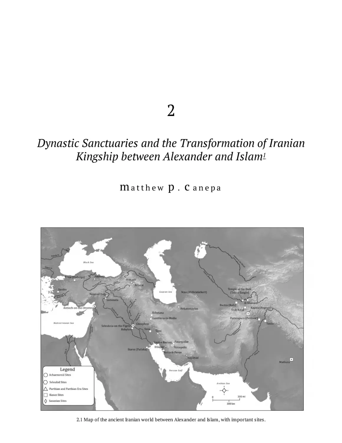 2 • Dynastic Sanctuaries and the Transformation of Iranian Kingship between Alexander and Islam