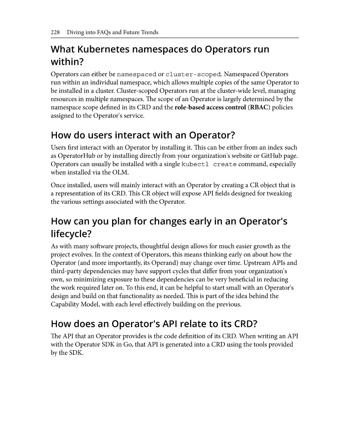 What Kubernetes namespaces do Operators run within?
How do users interact with an Operator?
How can you plan for changes early in an Operator's lifecycle?
How does an Operator's API relate to its CRD?