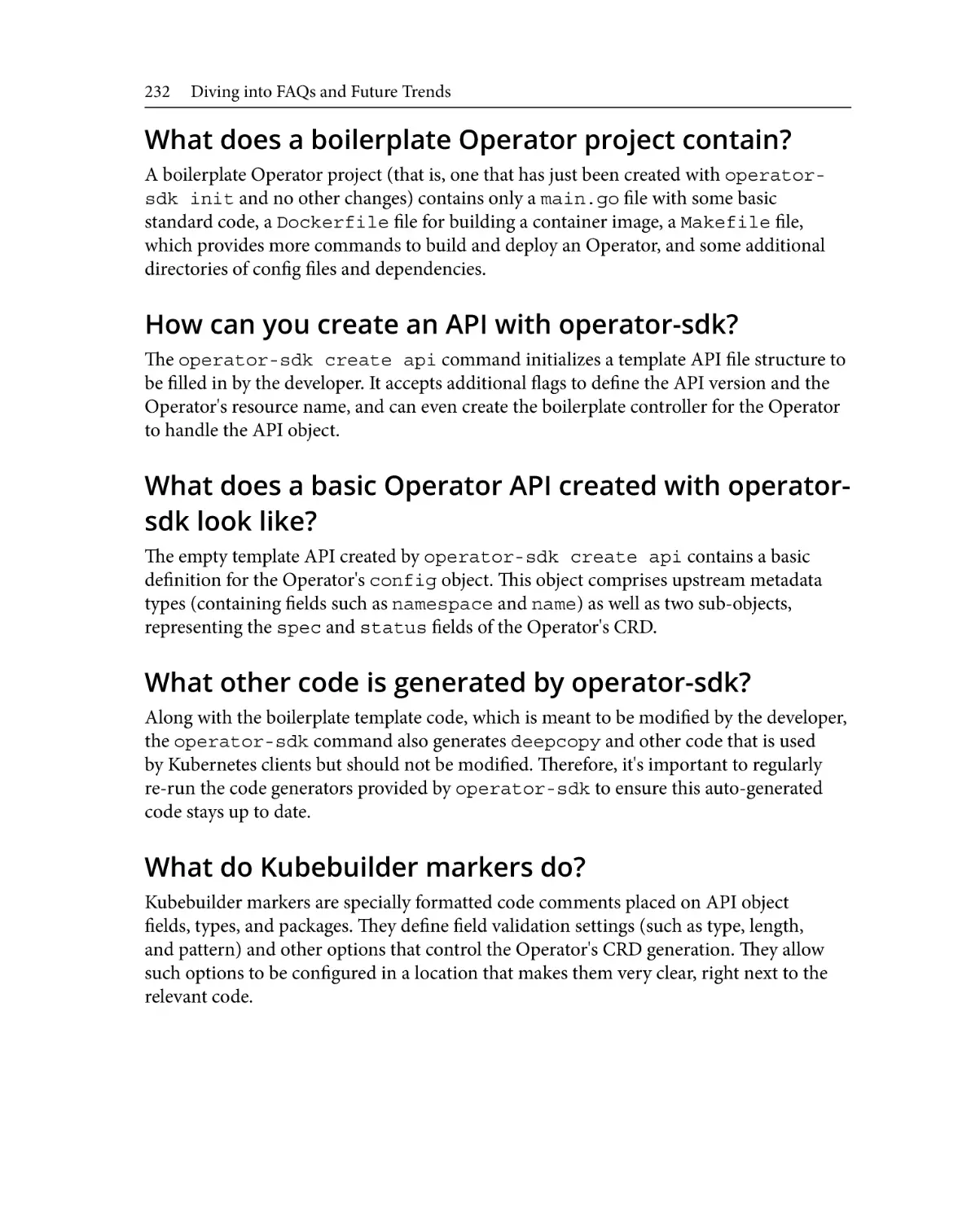 What does a boilerplate Operator project contain?
How can you create an API with operator-sdk?
What does a basic Operator API created with operator-sdk look like?
What other code is generated by operator-sdk?
What do Kubebuilder markers do?