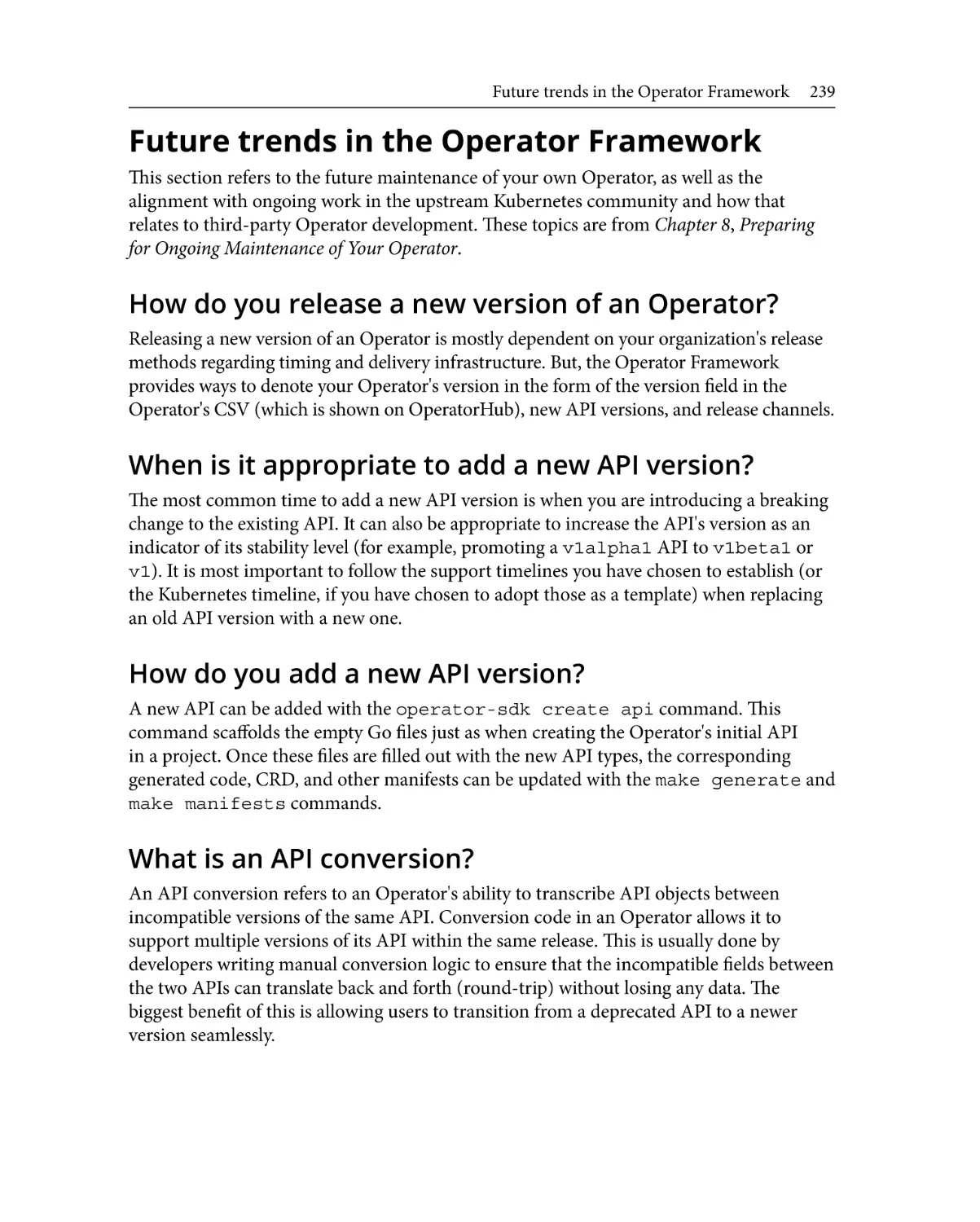 Future trends in the Operator Framework
How do you release a new version of an Operator?
When is it appropriate to add a new API version?
How do you add a new API version?
What is an API conversion?