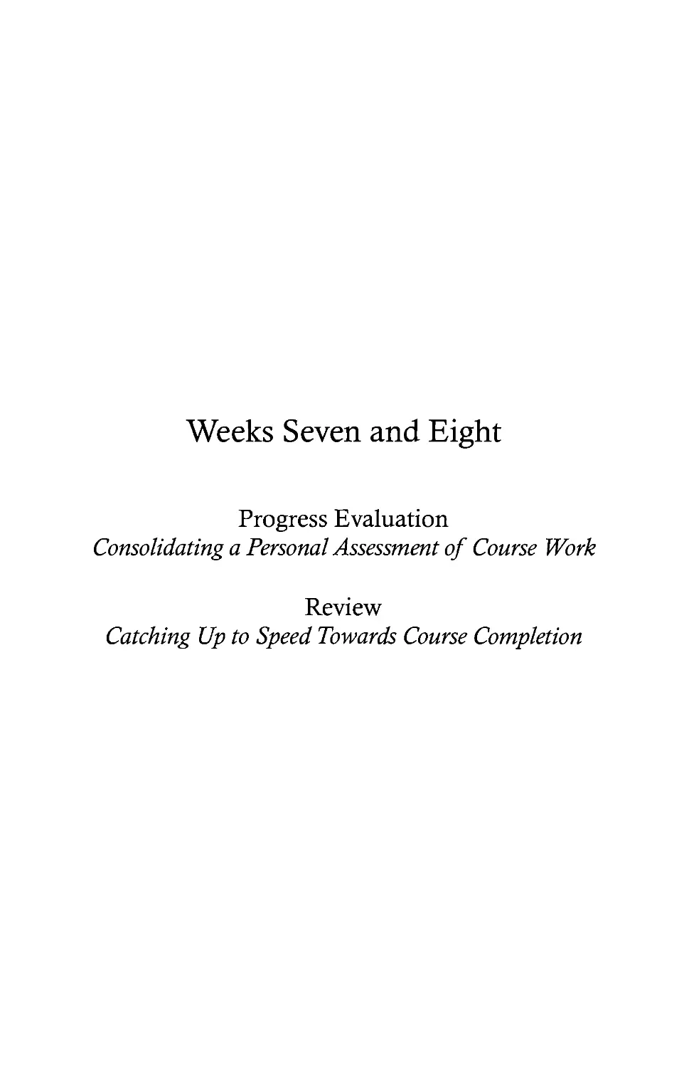 - Week Seven: Progress Evaluation and Week Eight: Review