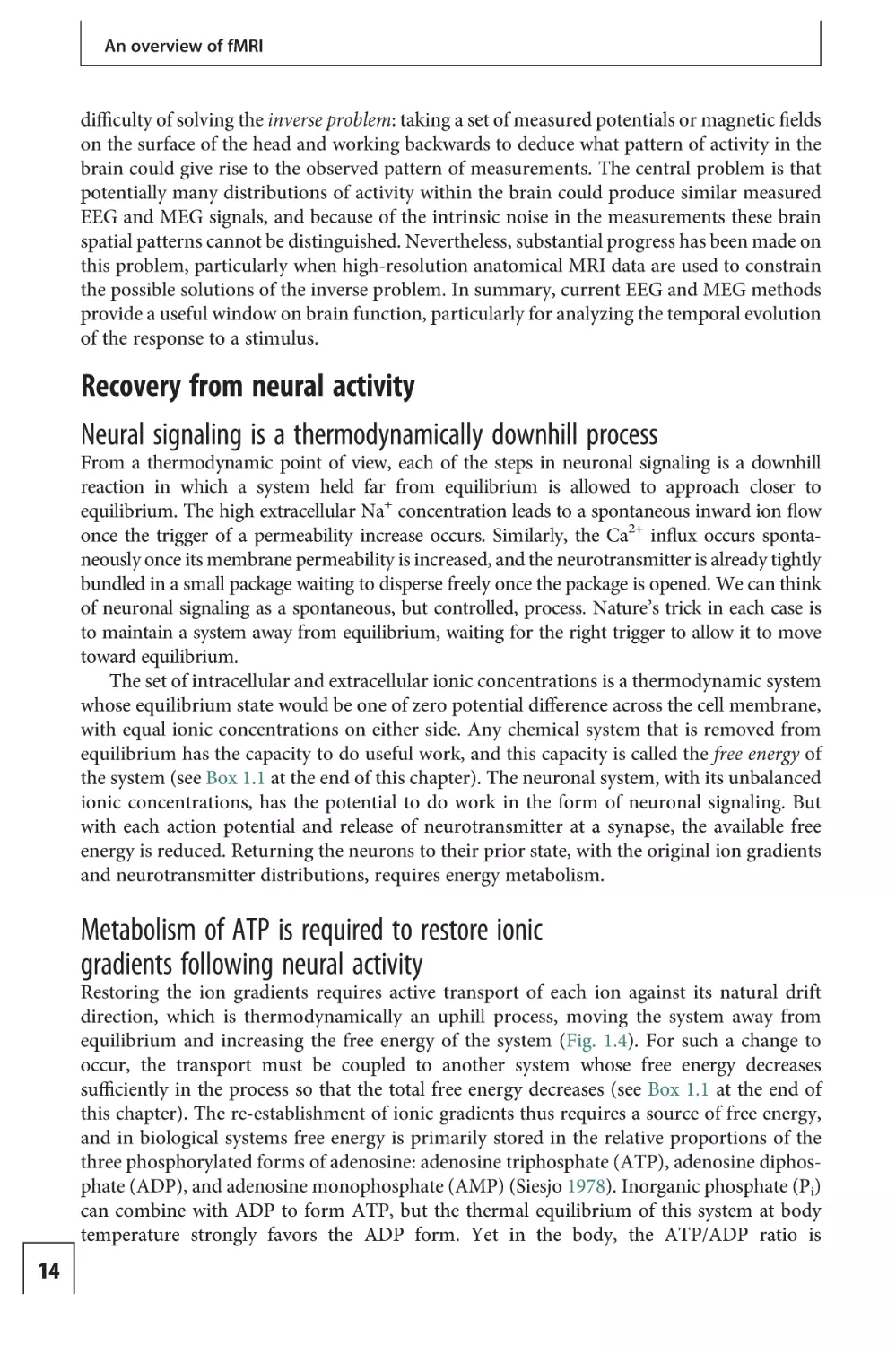 Recovery from neural activity
Neural signaling is a thermodynamically downhill process
Metabolism of ATP is required to restore ionic gradients following neural activity