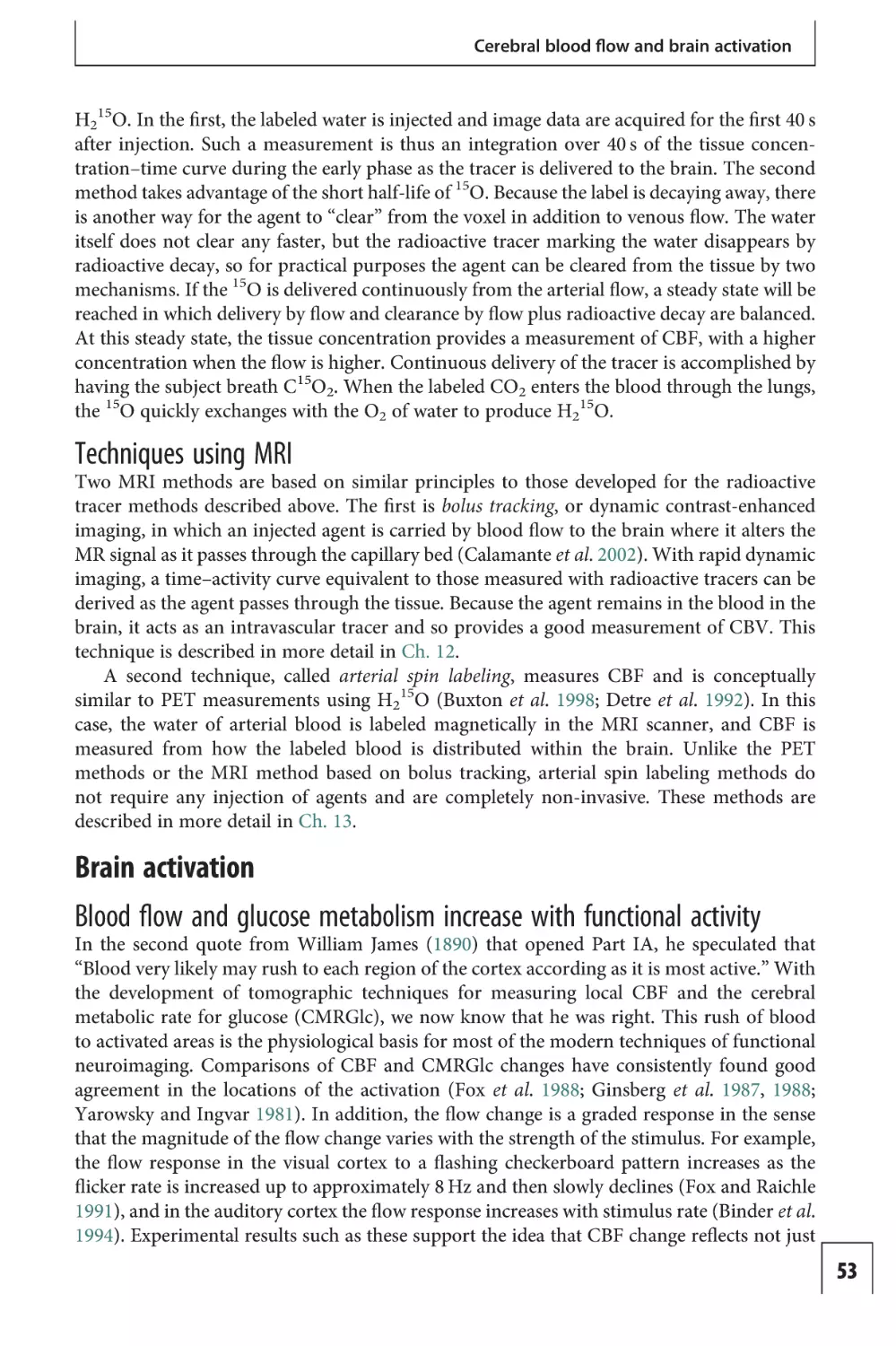 Techniques using MRI
Brain activation
Blood flow and glucose metabolism increase with functional activity