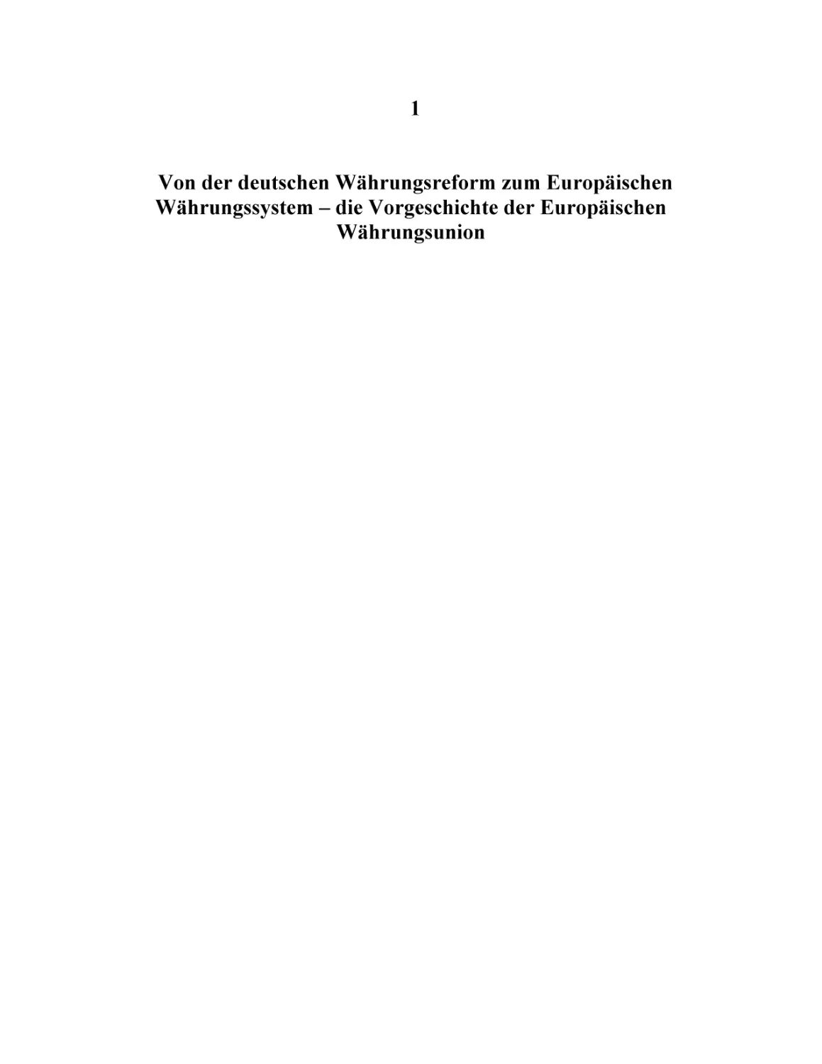 1
Von der deutschen Währungsreform zum Europäischen Währungssystem – die Vorgeschichte der Europäischen Währungsunion