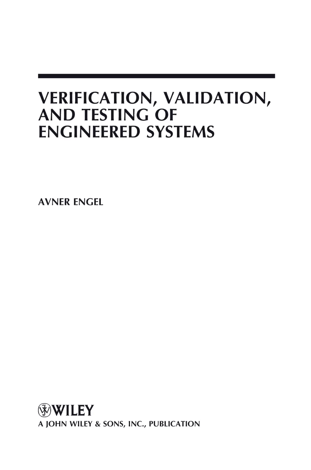 VERIFICATION, VALIDATION, AND TESTING OF ENGINEERED SYSTEMS