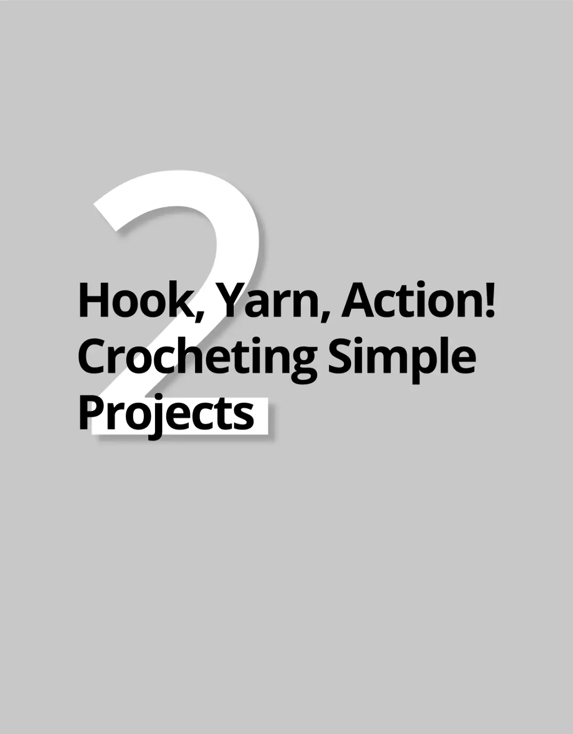 Part 2 Hook, Yarn, Action! Crocheting Simple Projects