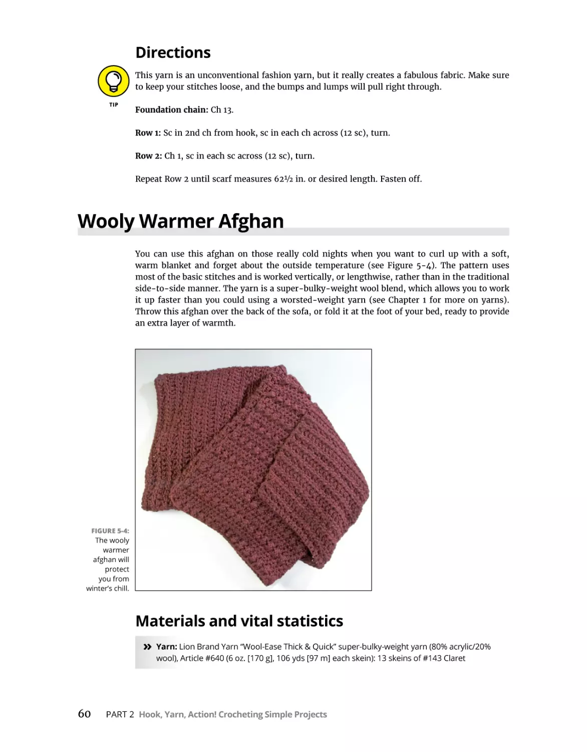 Directions
Wooly Warmer Afghan
Materials and vital statistics