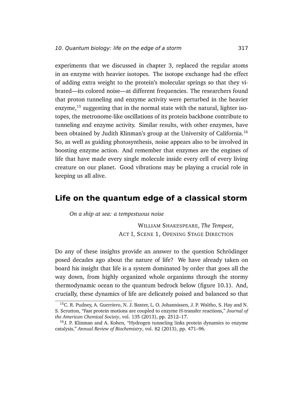 Life on the quantum edge of a classical storm