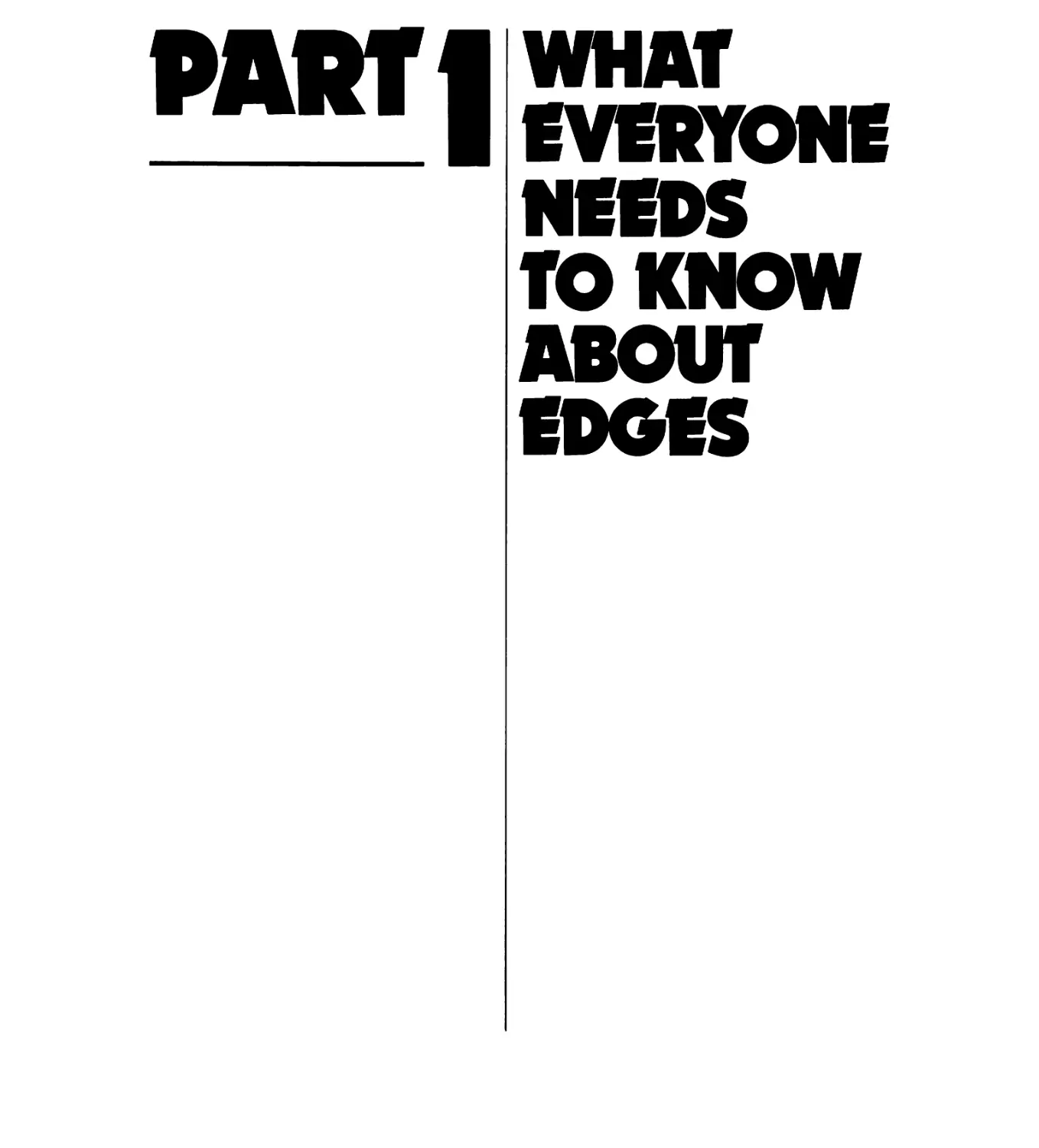 PART 1 / WHAT EVERYONE NEEDS TO KNOW ABOUT EDGES