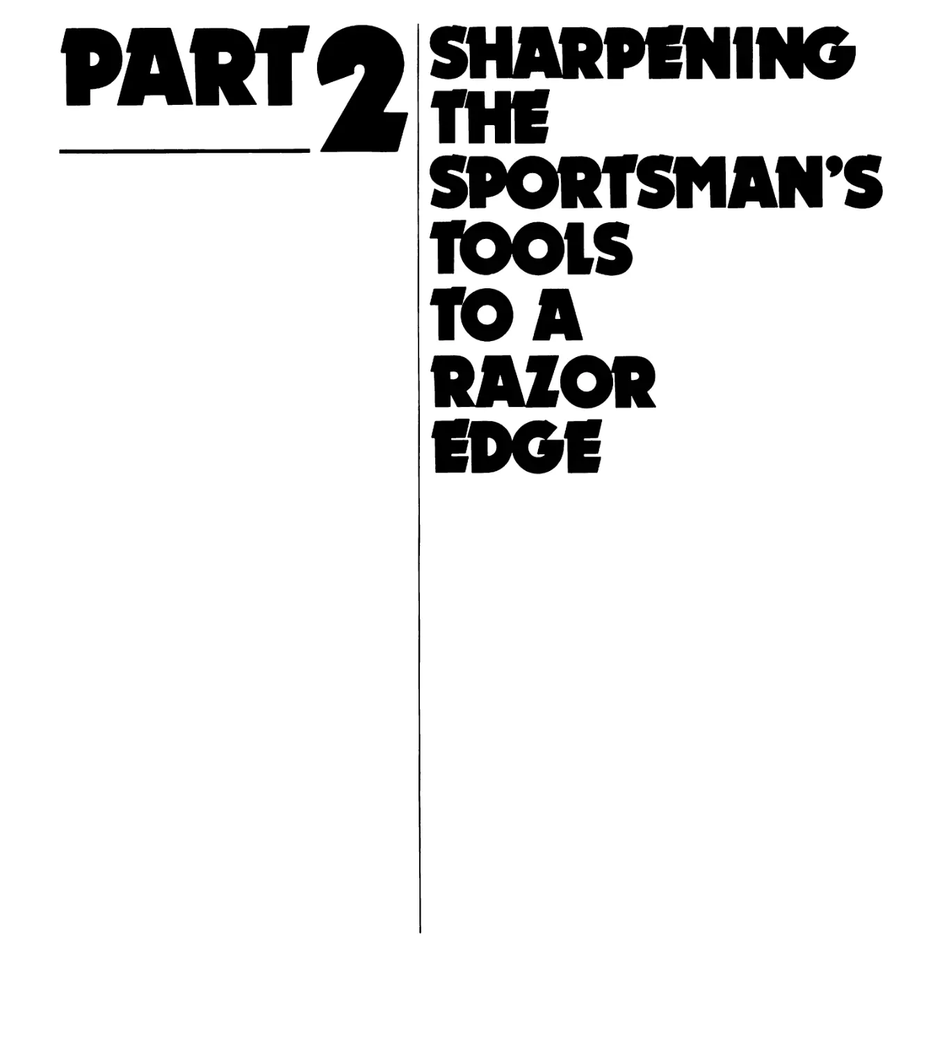 PART 2 / SHARPENING THE SPORTSMAN'S TOOLS TO A RAZOR EDGE