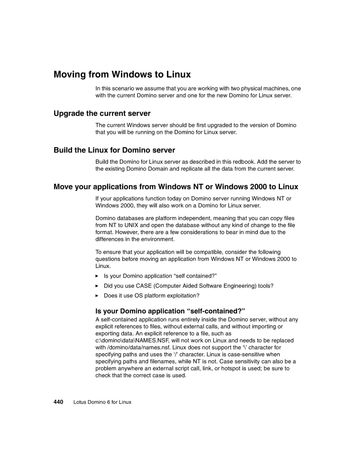 Moving from Windows to Linux
Upgrade the current server
Build the Linux for Domino server
Move your applications from Windows NT or Windows 2000 to Linux