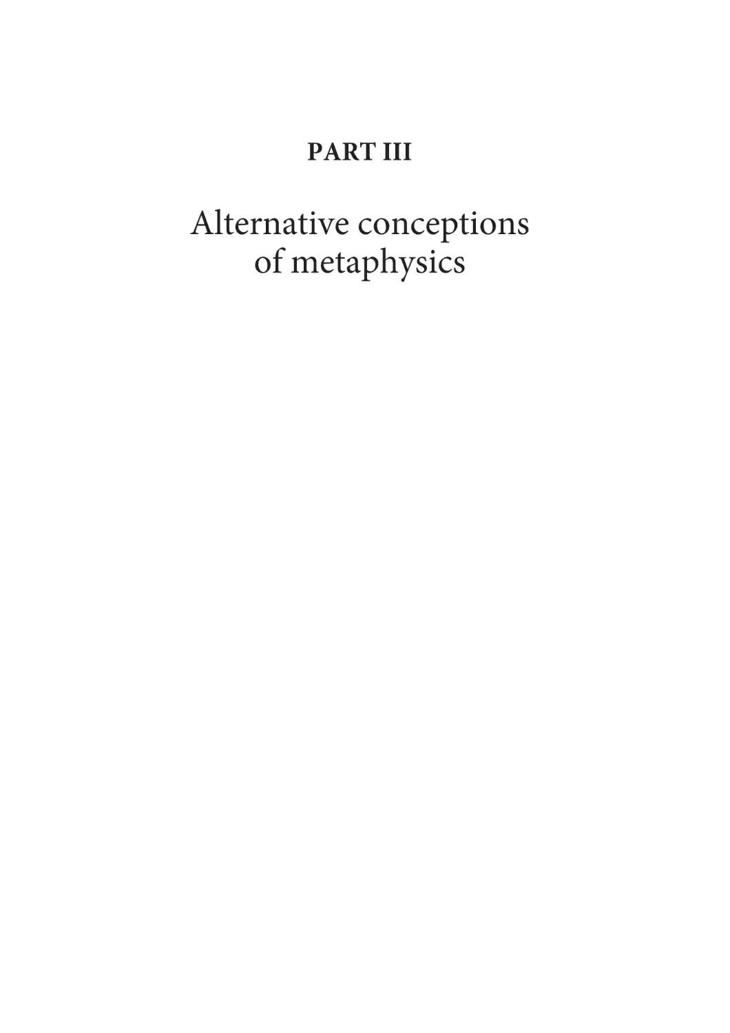 Part III
Alternative conceptions of metaphysics