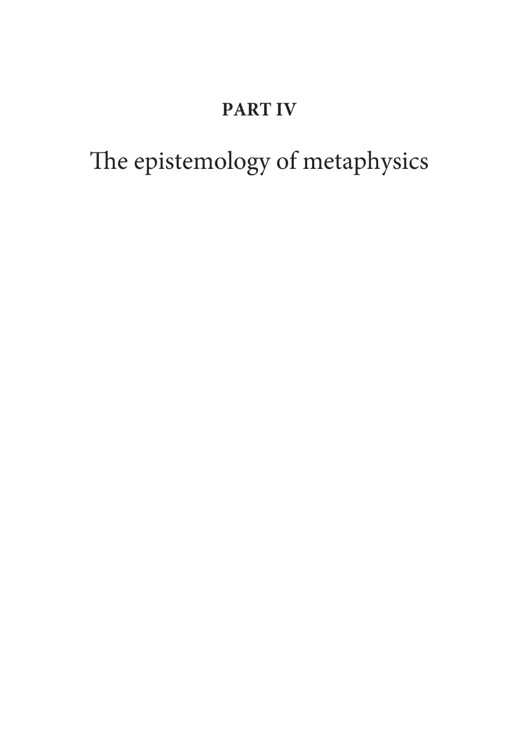 Part IV
The epistemology of metaphysics