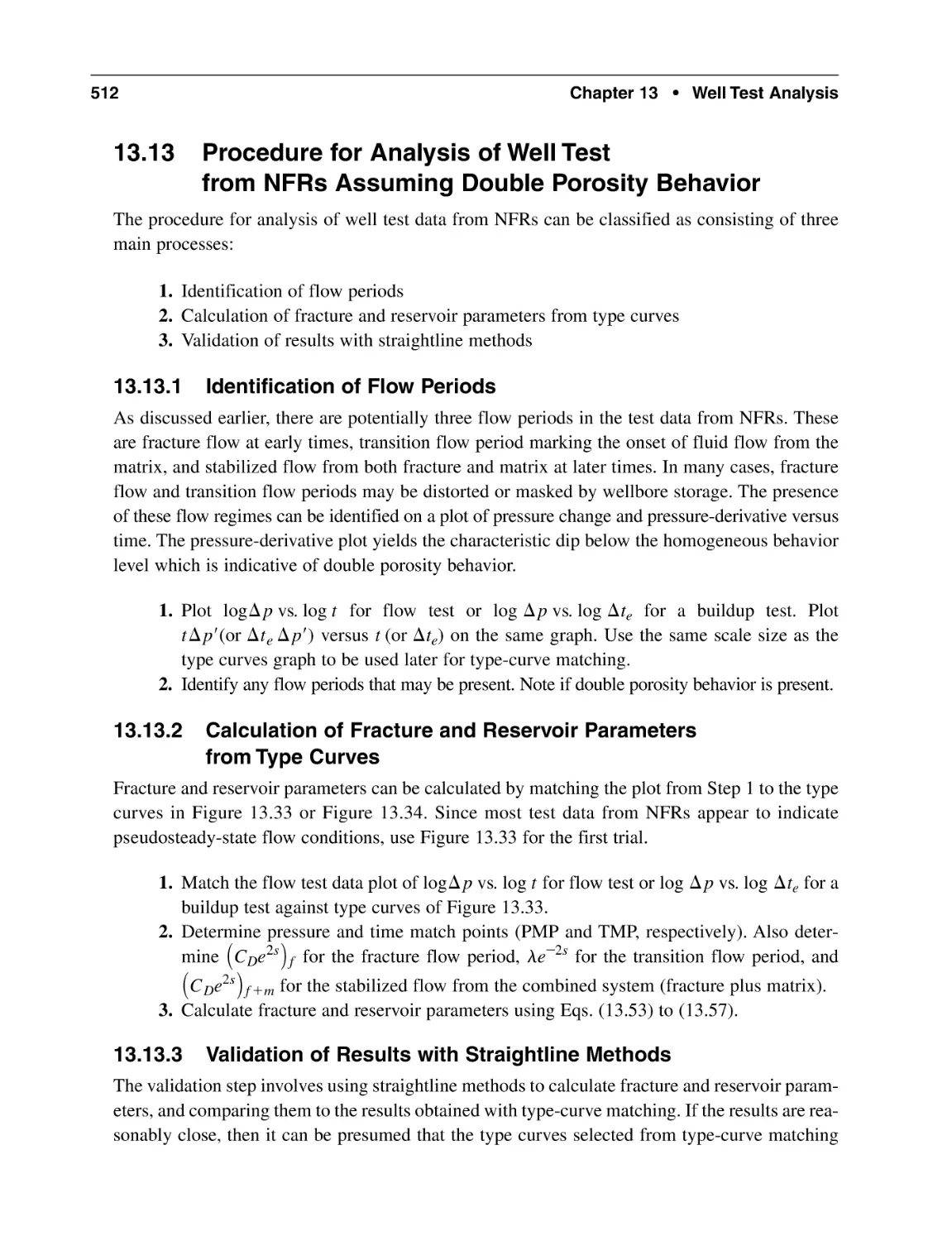 13.13 Procedure for Analysis of Well Test from NFRs Assuming Double Porosity Behavior
13.13.1 Identification of Flow Periods
13.13.2 Calculation of Fracture and Reservoir Parameters from Type Curves
13.13.3 Validation of Results with Straightline Methods