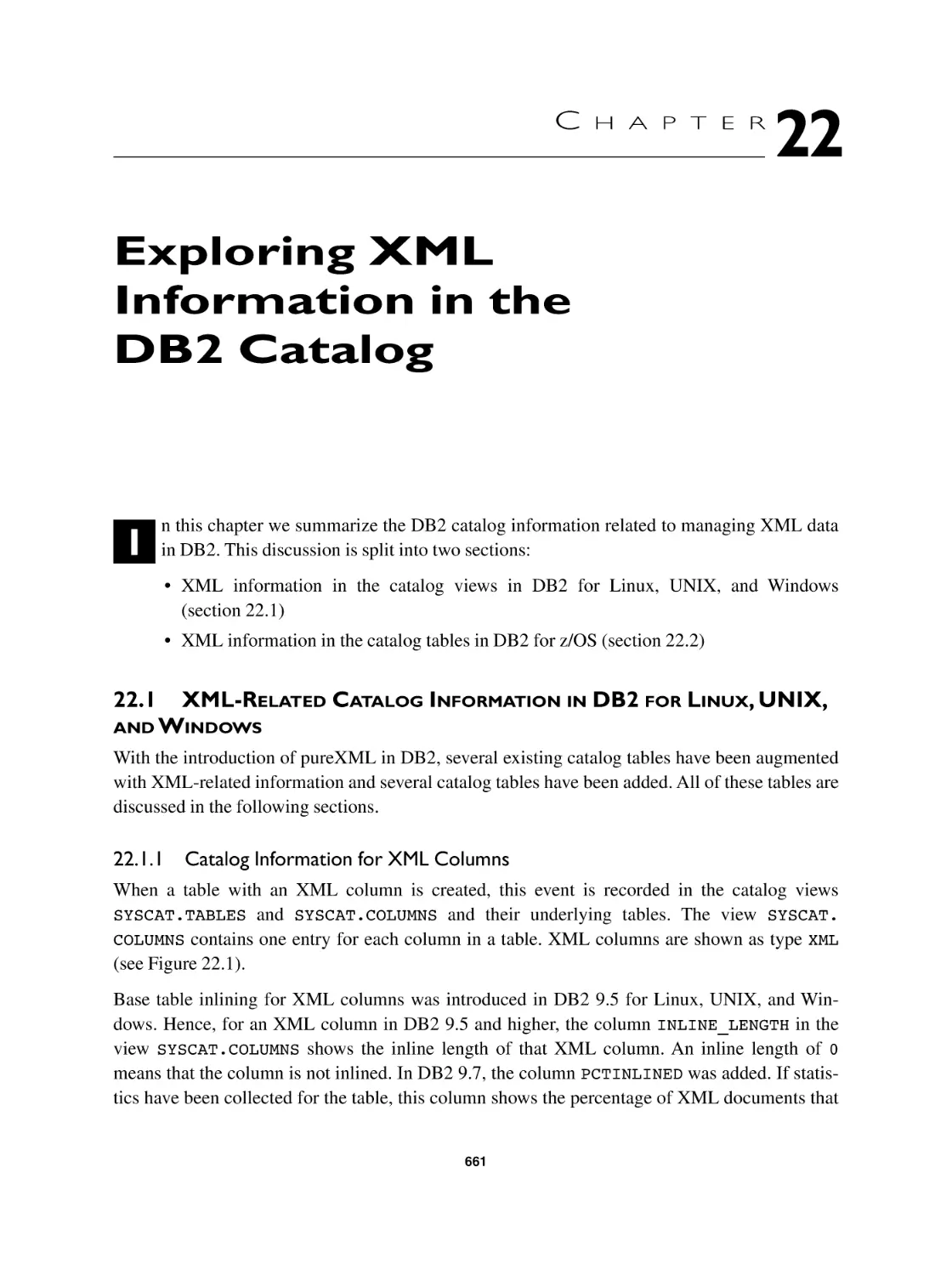 Chapter 22 Exploring XML Information in the DB2 Catalog
22.1 XML-Related Catalog Information in DB2 for Linux, UNIX, and Windows
22.1.1 Catalog Information for XML Columns