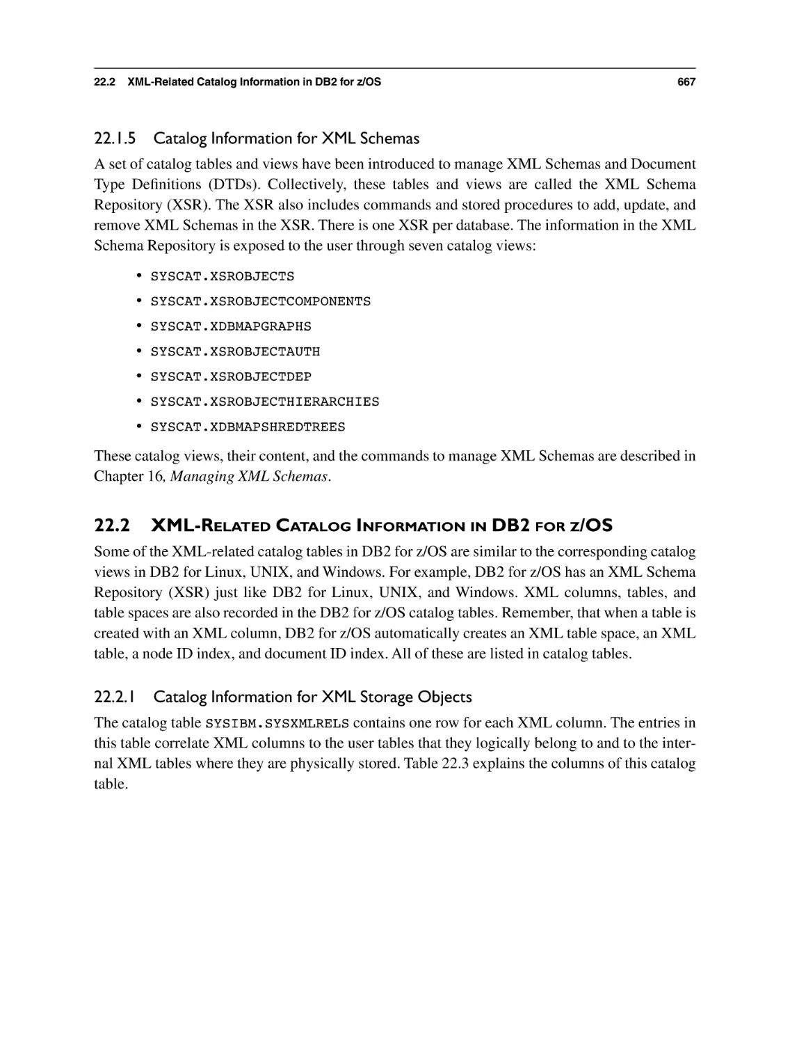 22.1.5 Catalog Information for XML Schemas
22.2 XML-Related Catalog Information in DB2 for z/OS
22.2.1 Catalog Information for XML Storage Objects