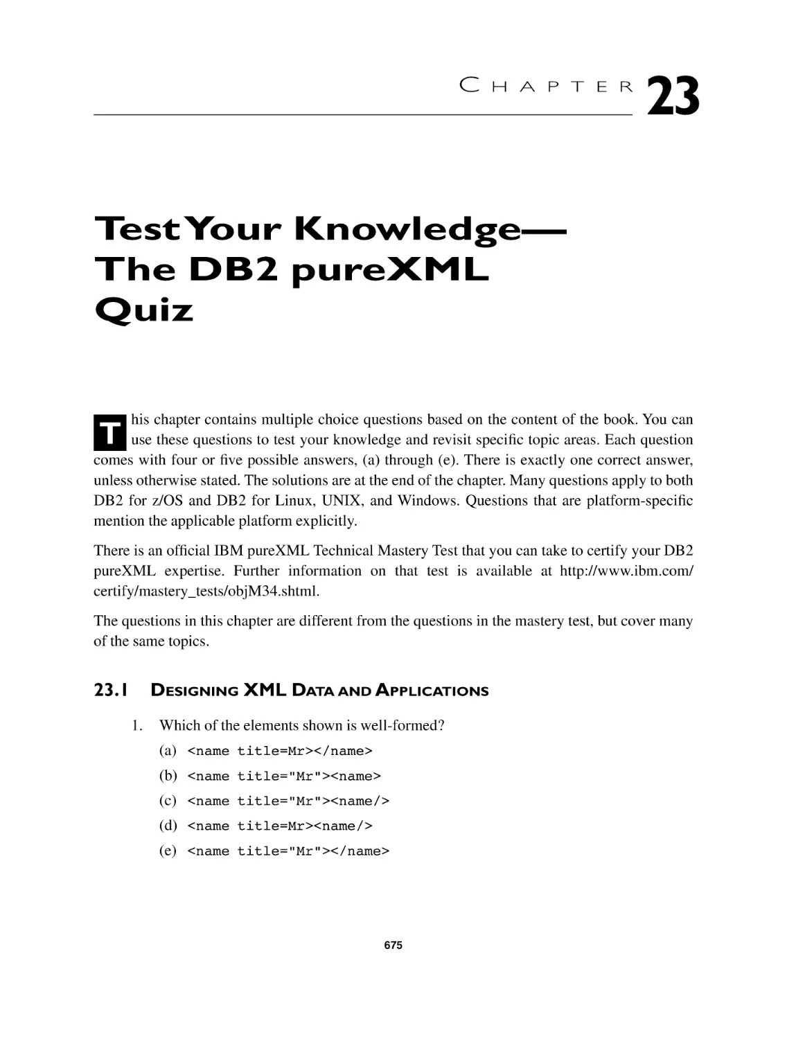 Chapter 23 Test Your Knowledge—The DB2 pureXML Quiz
23.1 Designing XML Data and Applications