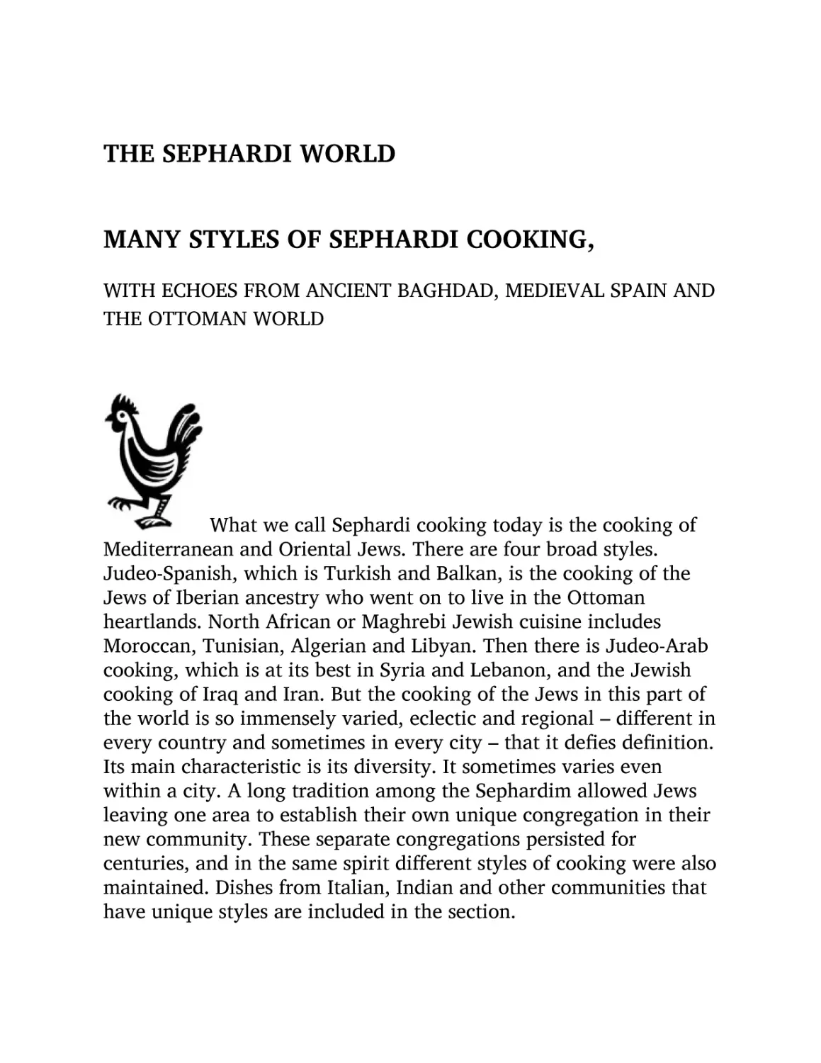 THE SEPHARDI WORLD
MANY STYLES OF SEPHARDI COOKING, WITH ECHOES FROM ANCIENT BAGHDAD, MEDIEVAL SPAIN AND THE OTTOMAN WORLD