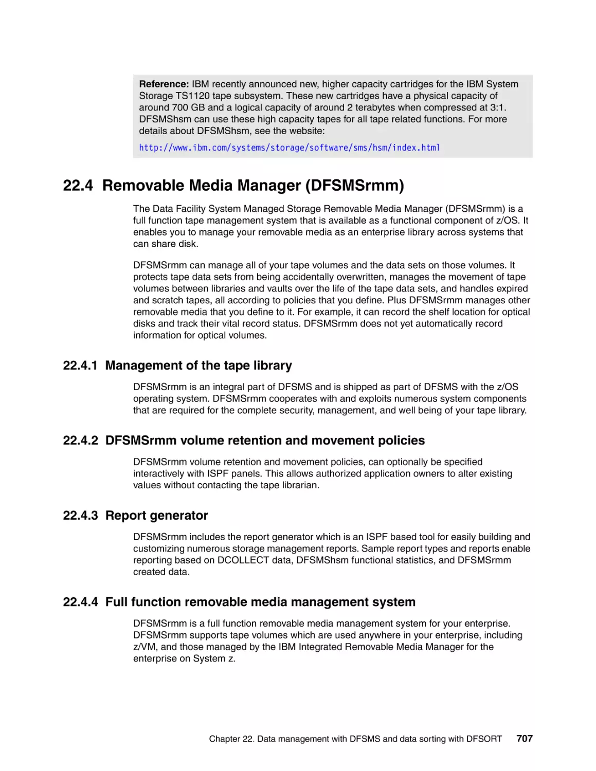 22.4 Removable Media Manager (DFSMSrmm)
22.4.1 Management of the tape library
22.4.2 DFSMSrmm volume retention and movement policies
22.4.3 Report generator
22.4.4 Full function removable media management system