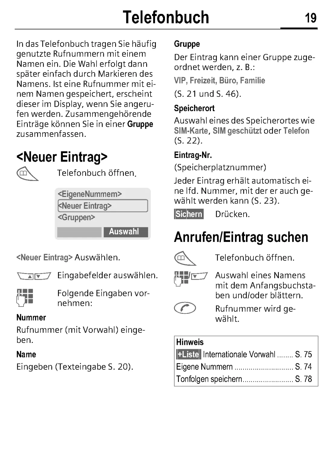 Telefonbuch
Name
Gruppe
Eintrag-Nr.
Anrufen/Eintrag suchen