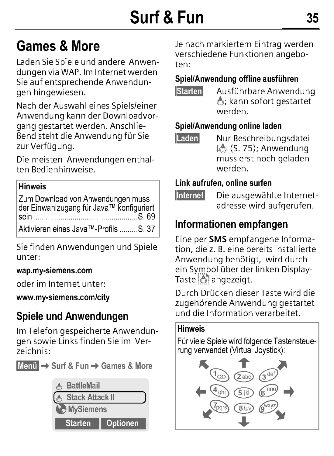 Games & More
Spiele und Anwendungen
Spiel/Anwendung online laden
Link aufrufen, online surfen
Informationen empfangen