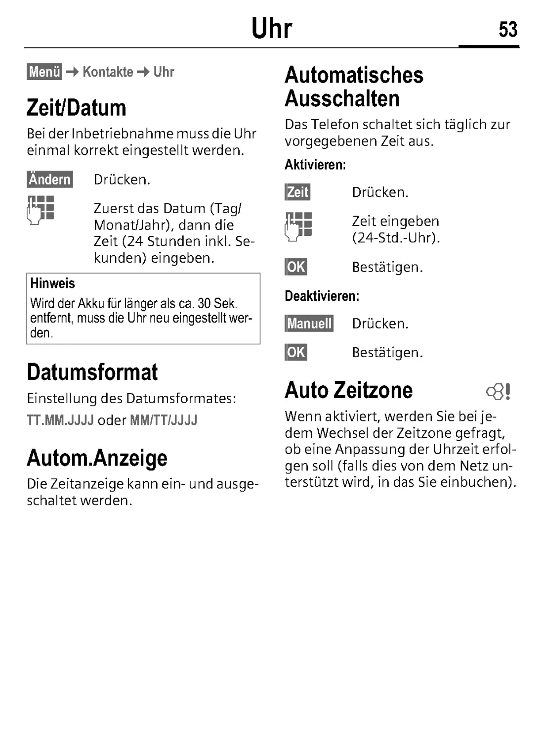 Uhr
Datumsformat
Autom.Anzeige
Automatisches Ausschalten
Deaktivieren:
Auto Zeitzone