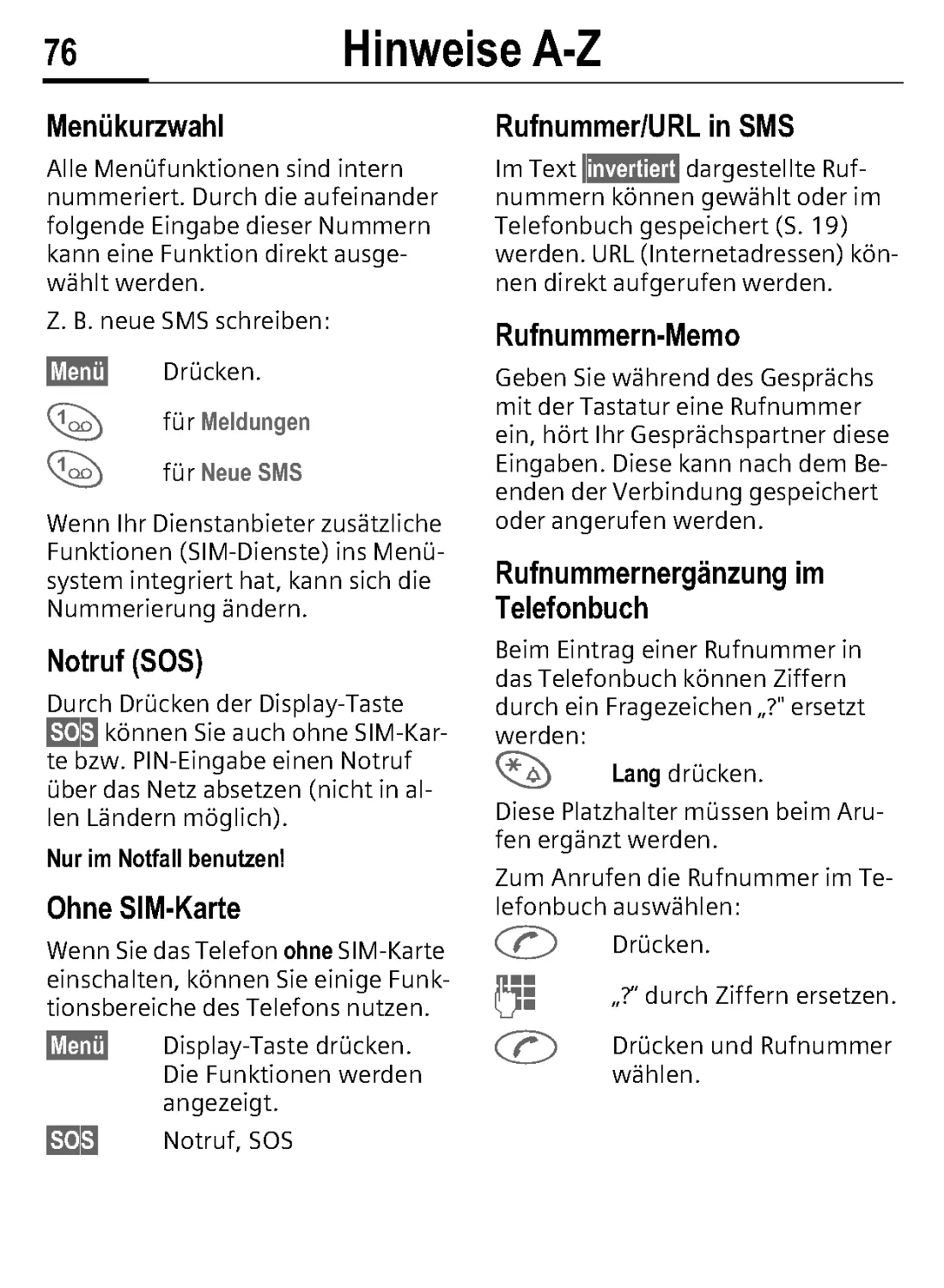 Menükurzwahl
Nur im Notfall benutzen!
Ohne SIM-Karte
Rufnummer/URL in SMS
Rufnummern-Memo
Rufnummernergänzung im Telefonbuch