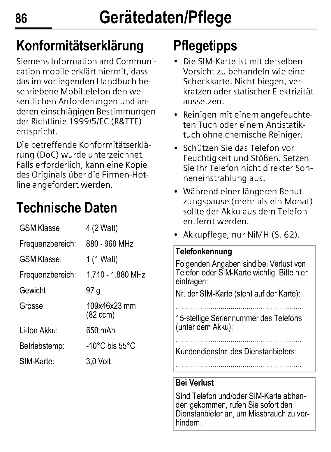 Gerätedaten/ Pflege
Technische Daten
Pflegetipps
Bei Verlust