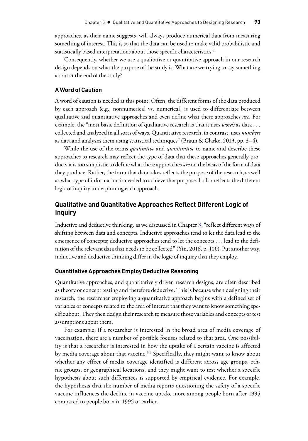 A Word of Caution
Qualitative and Quantitative Approaches Reflect Different Logic of Inquiry
Quantitative Approaches Employ Deductive Reasoning