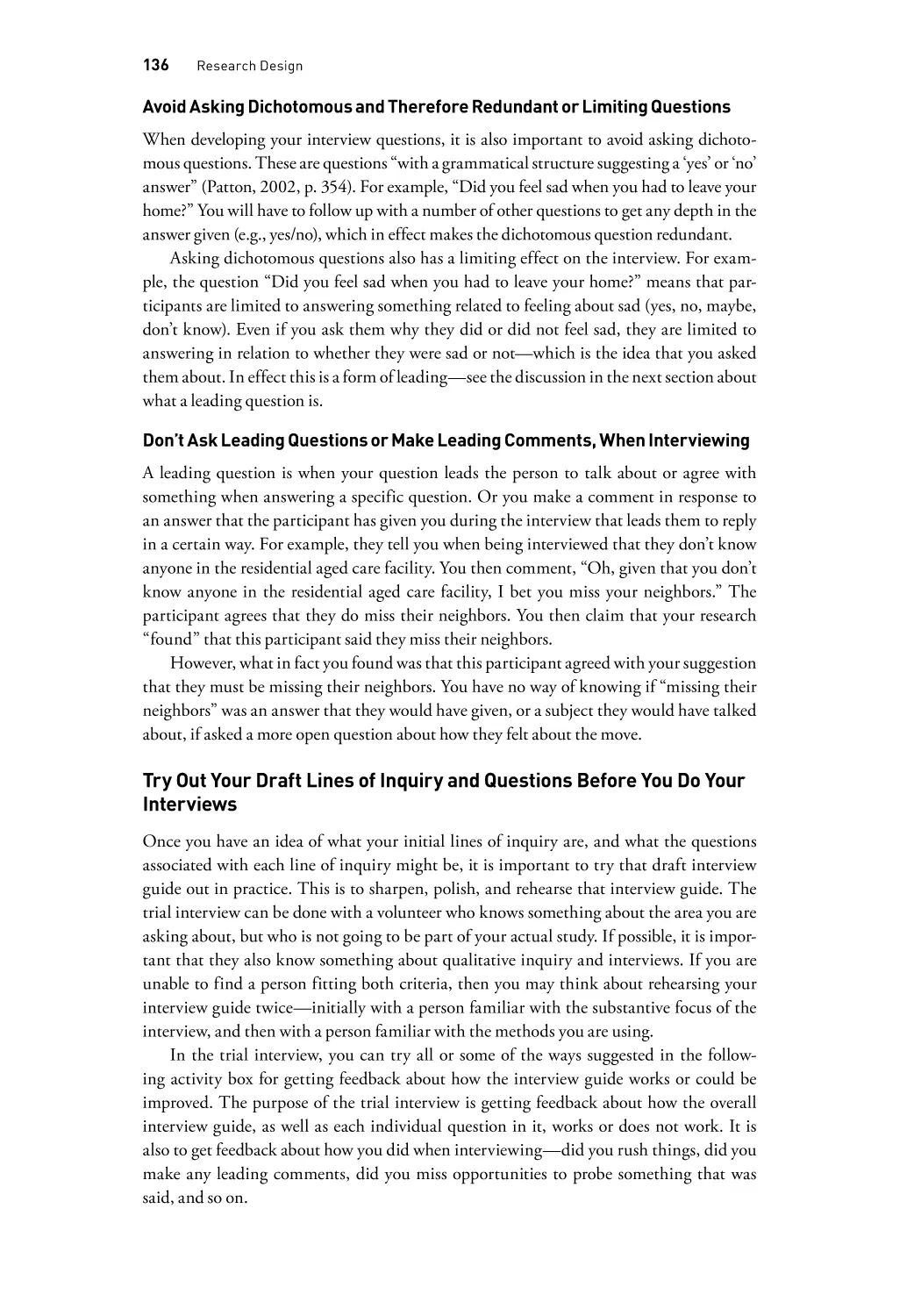 Avoid Asking Dichotomous and Therefore Redundant or Limiting Questions
Don’t Ask Leading Questions or Make Leading Comments, When Interviewing
Try Out Your Draft Lines of Inquiry and Questions Before You Do Your Interviews