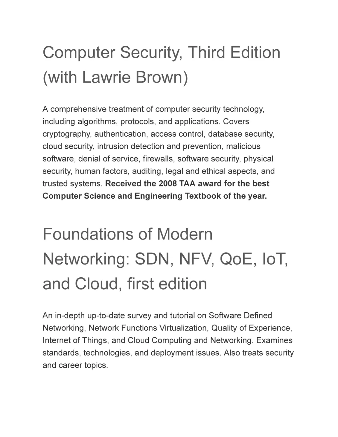 Computer Security, Third Edition (with Lawrie Brown)
Foundations of Modern Networking