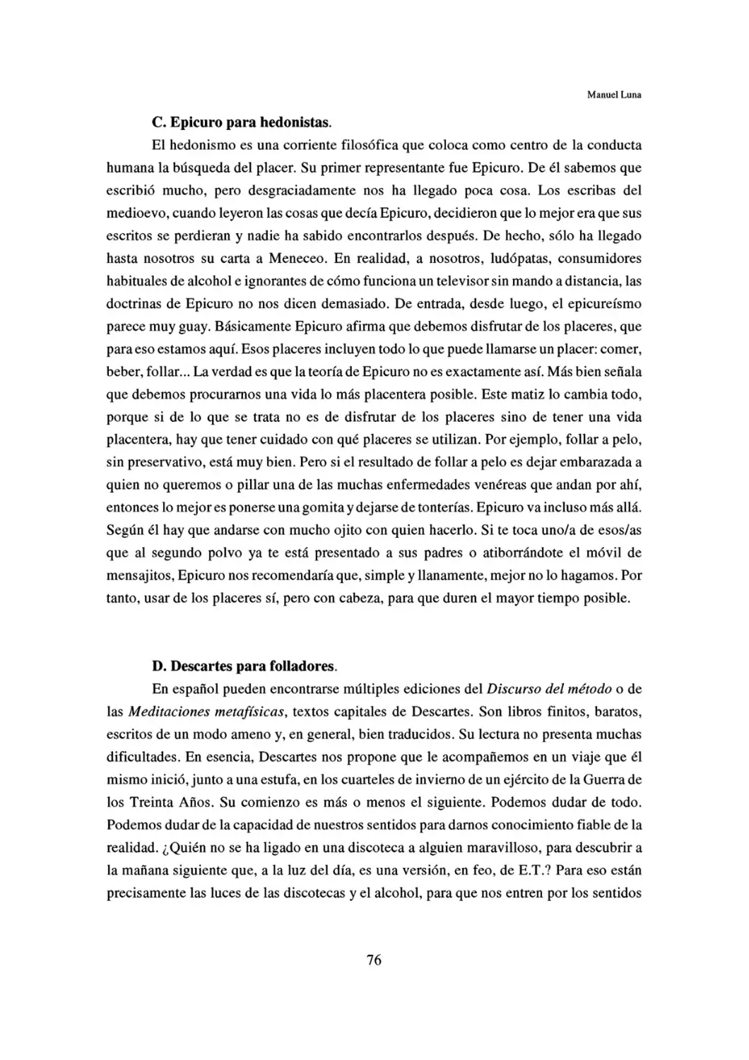 C. Epicuro para hedonistas.
D. Descartes para folladores.